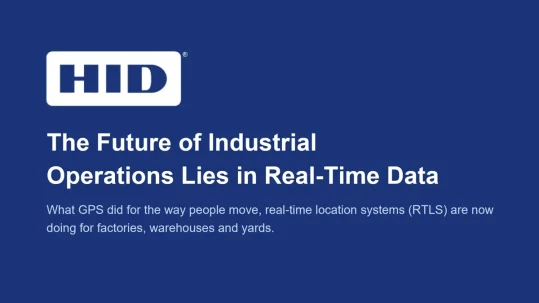 HID Global: The Future of Industrial Operations Lies in Real-Time Data